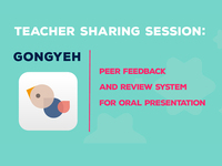 Teacher Sharing Session - Gongyeh - Peer Feedback and Review System for Oral Presentation