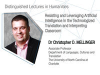 Distinguished lectures in humanities : resisting and leveraging artificial intelligence in the technologized translation and interpreting classroom