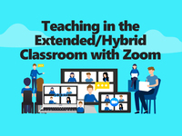 Teaching in the Hybrid-Extended Classroom with Zoom - Rerun