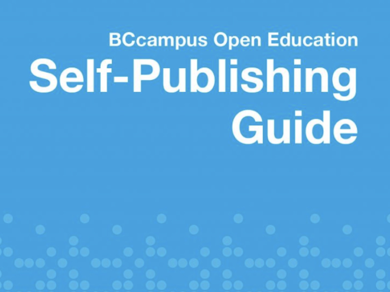 Self-publishing guide : a BCcampus Open Education reference for writing and self-publishing an open textbook