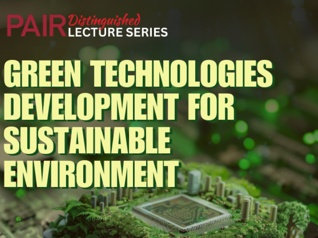 PAIR distinguished lecture series 29: green technologies development for sustainable environment