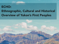 ECHO : ethnographic, cultural and historical overview of Yukon's First Peoples