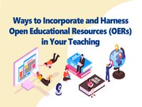 Ways to incorporate and harness Open Educational Resources (OERs) into your teaching