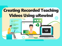 Creating Recorded Teaching Videos using uRewind