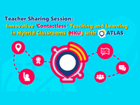Teacher Sharing Session - Innovative ‘Contactless’ Teaching and Learning in Hybrid Classrooms (HKU) with ATLAS