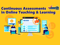 Continuous Assessments in Online Teaching & Learning