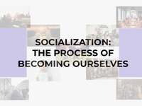 Socialization: The Process of Becoming Ourselves